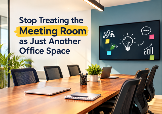 Stop Treating the Meeting Room as Just Another Office Space